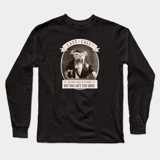 Last Call! Long Sleeve T-Shirt